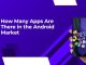 How Many Apps Are There in the Android Market? Android Market