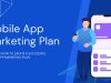 How to Create an Effective Mobile App Marketing Plan