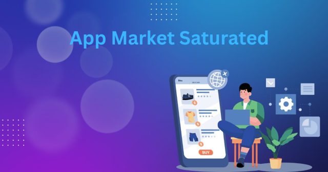 Is the App Market Saturated Is the App Market Saturated