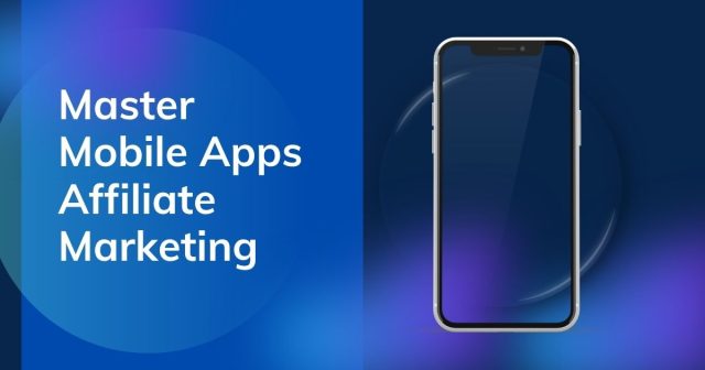 Master Mobile Apps Affiliate Marketing Master Mobile Apps Affiliate Marketing