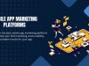 The Ultimate Guide to Mobile App Marketing Platforms