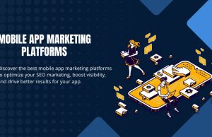 The Ultimate Guide to Mobile App Marketing Platforms