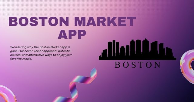 The End of the Boston Market App Boston Market App