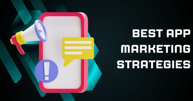 The Ultimate Guide to the Best App Marketing Strategies Best App Marketing Strategies