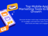 The Best Mobile App Marketing Tools to Grow Your App Top Mobile App Marketing Tools to Boost Growth