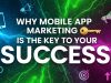 Why Mobile App Marketing is the Key to Your Success