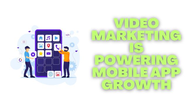 How Video Marketing Is Powering Mobile App Growth in 2025 Video Marketing