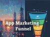 The Ultimate App Marketing Funnel: Strategies to Drive Acquisition, Engagement, and Retention App Marketing Funnel