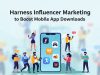 Harness Influencer Marketing to Boost Mobile App Downloads Influencer Marketing