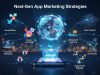 Next-Gen App Marketing Strategies: How to Drive Acquisition, Engagement, and Retention Next-Gen App Marketing Strategies